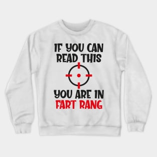 If you can read this you are in fart rang Crewneck Sweatshirt